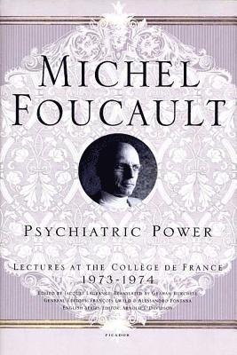 Michel Foucault, Jacques Lagrange - Psychiatric Power: Lectures at the Collège de France, 1973--1974, Häftad