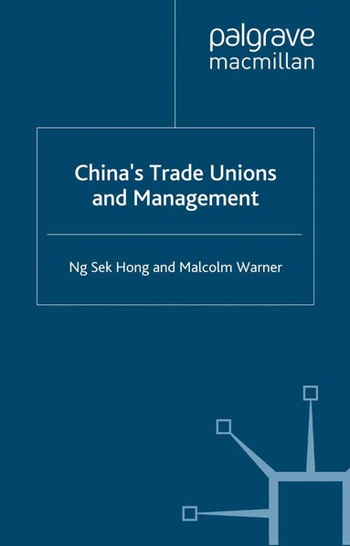 N. Hong, M. Warner - China's Trade Unions and Management, Inbunden