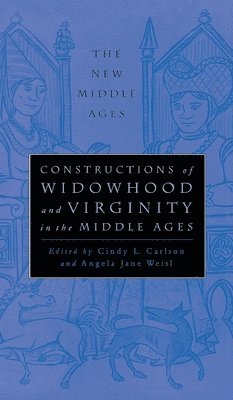 Cindy L. Carlson, Angela Jane Weisl - Constructions of Widowhood and Virginity in the Middle Ages, Inbunden