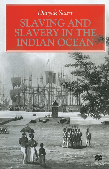 Deryck Scarr - Slaving and Slavery in the Indian Ocean, Inbunden