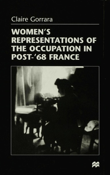 Claire Gorrara - Women’s Representations of the Occupation in Post-’68 France, Inbunden