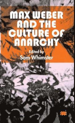S. Whimster - Max Weber and the Culture of Anarchy, Inbunden