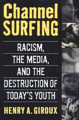 Henry A. Giroux - Channel Surfing: Racism, the Media, and the Destruction of Today's Youth, Häftad