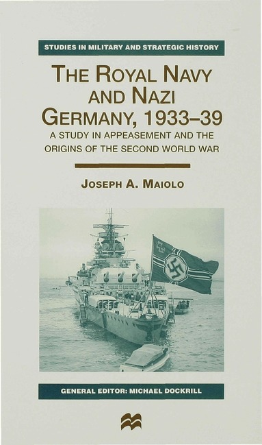 J. Maiolo - Royal Navy and Nazi Germany, 1933–39, Inbunden