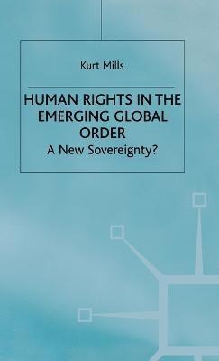 K. Mills - Human Rights in the Emerging Global Order, Inbunden