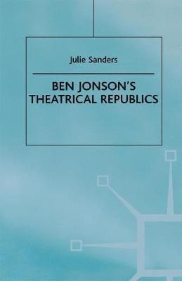 J. Sanders, Julie Sanders - Ben Jonson’s Theatrical Republics, Inbunden
