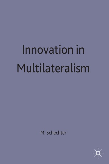 Michael G. Schechter, Schechter, Michael G. Schechter - Innovation in Multilateralism, Inbunden