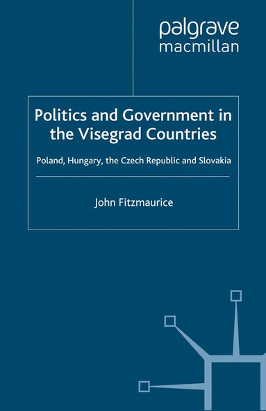 J. Fitzmaurice - Politics and Government in the Visegrad Countries, Inbunden