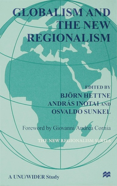 Osvaldo Sunkel, András Inotai, B. Hettne - Globalism and the New Regionalism, Inbunden