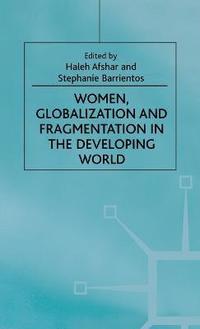 bokomslag Women, Globalization and Fragmentation in the Developing World