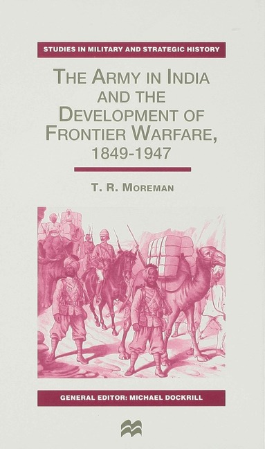 T. Moreman - Army in India and the Development of Frontier Warfare, 1849-1947, Inbunden