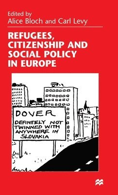 A. Bloch, C. Levy - Refugees, Citizenship and Social Policy in Europe, Inbunden