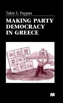 T. Pappas - Making Party Democracy in Greece, Inbunden