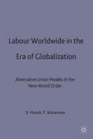 Peter Waterman, Ronaldo Munck - Labour Worldwide in the Era of Globalization, Inbunden