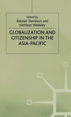 A. Davidson, K. Weekley - Globalization and Citizenship in the Asia-Pacific, Inbunden