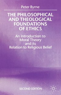 bokomslag The Philosophical and Theological Foundations of Ethics