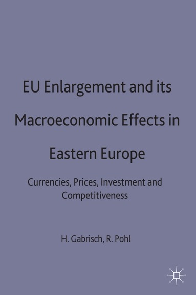 H. Gabrisch, R. Pohl - EU Enlargement and its Macroeconomic Effects in Eastern Europe, Inbunden