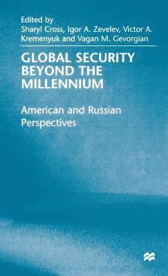 Sharyl Cross, Igor A. Zevelev, Victor Kremenyuk, Vagan M. Gevorgian, Igor A Zevelev, Vagan M Gevorgian - Global Security Beyond the Millennium, Inbunden