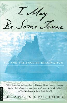 bokomslag I May Be Some Time: Ice and the English Imagination