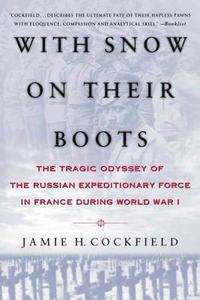 bokomslag With Snow on Their Boots: The Tragic Odyssey of the Russian Expeditionary Force in France During World War I