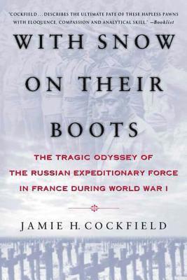 bokomslag With Snow on Their Boots: The Tragic Odyssey of the Russian Expeditionary Force in France During World War I