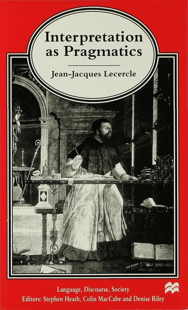 J. Lecercle - Interpretation as Pragmatics, Häftad
