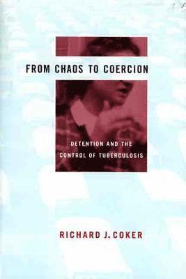 Richard J. Coker - From Chaos to Coercion: Detention and the Control of Tuberculosis, Inbunden