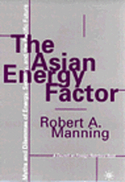 bokomslag The Asian Energy Factor: Myths and Dilemmas of Energy, Security and the Pacific Future