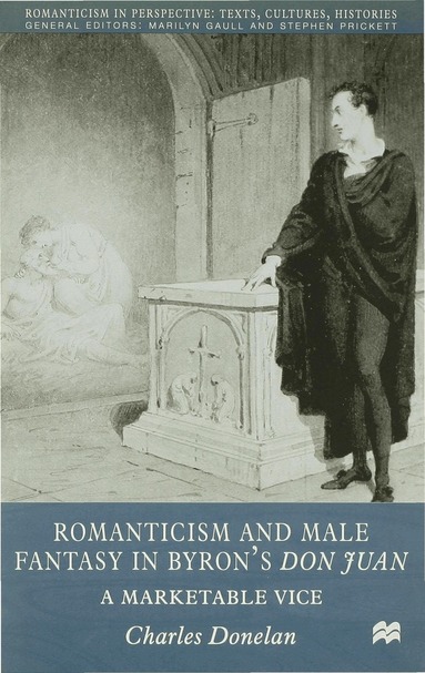 C. Donelan - Romanticism and Male Fantasy in Byron’s Don Juan, Inbunden