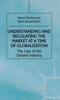 H. Dumez, A. Jeunemaitre, A. Jeunemaître - Understanding and Regulating the Market at a Time of Globalization, Inbunden