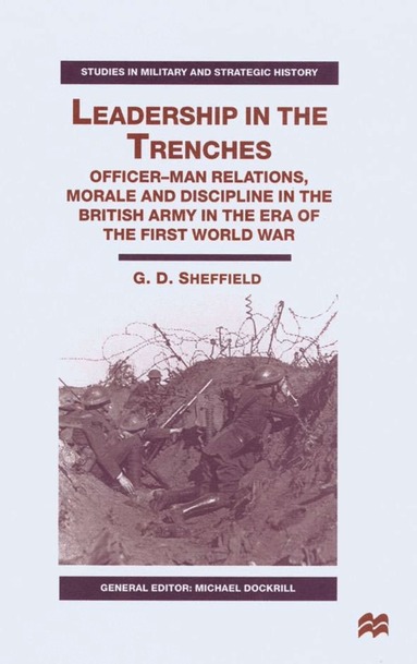 G. Sheffield - Leadership in the Trenches, Inbunden