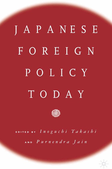 NA NA, Purnendra Jain, Takashi Inoguchi - Japanese Foreign Policy Today, Inbunden