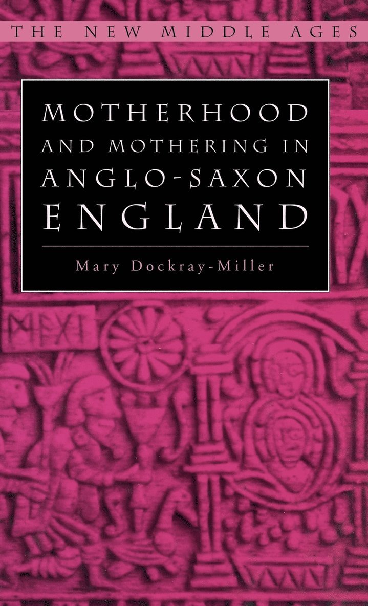 M. Dockray-Miller, Mary Dockray-Miller - Motherhood and Mothering in Anglo-Saxon England, Inbunden