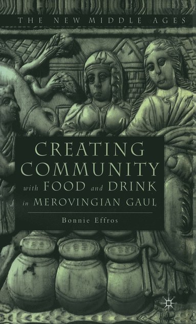 bokomslag Creating Community with Food and Drink in Merovingian Gaul