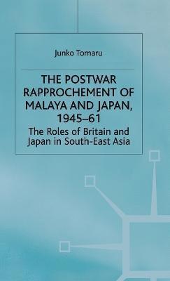 The Postwar Rapprochement of Malaya and Japan 1945-61 1