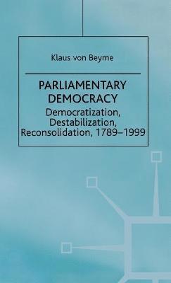 K. Beyme - Parliamentary Democracy: Democratization, Destabilization, Reconsolidation, 1789-1999, Inbunden