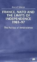 bokomslag France, NATO and the Limits of Independence, 1981-97