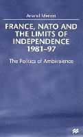 NA NA, Na Na, Dr Menon, Anand - France, NATO and the Limits of Independence, 1981-97, Inbunden