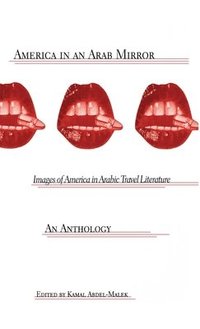 bokomslag America in an Arab Mirror: Images of America in Arabic Travel Literature: An Anthology