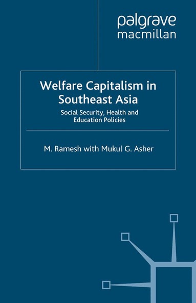 M. Ramesh, Mukul G. Asher - Welfare Capitalism in Southeast Asia, Inbunden