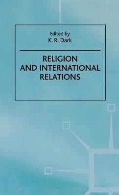 K.R. Dark, K. R. Dark, K R Dark - Religion and International Relations, Inbunden