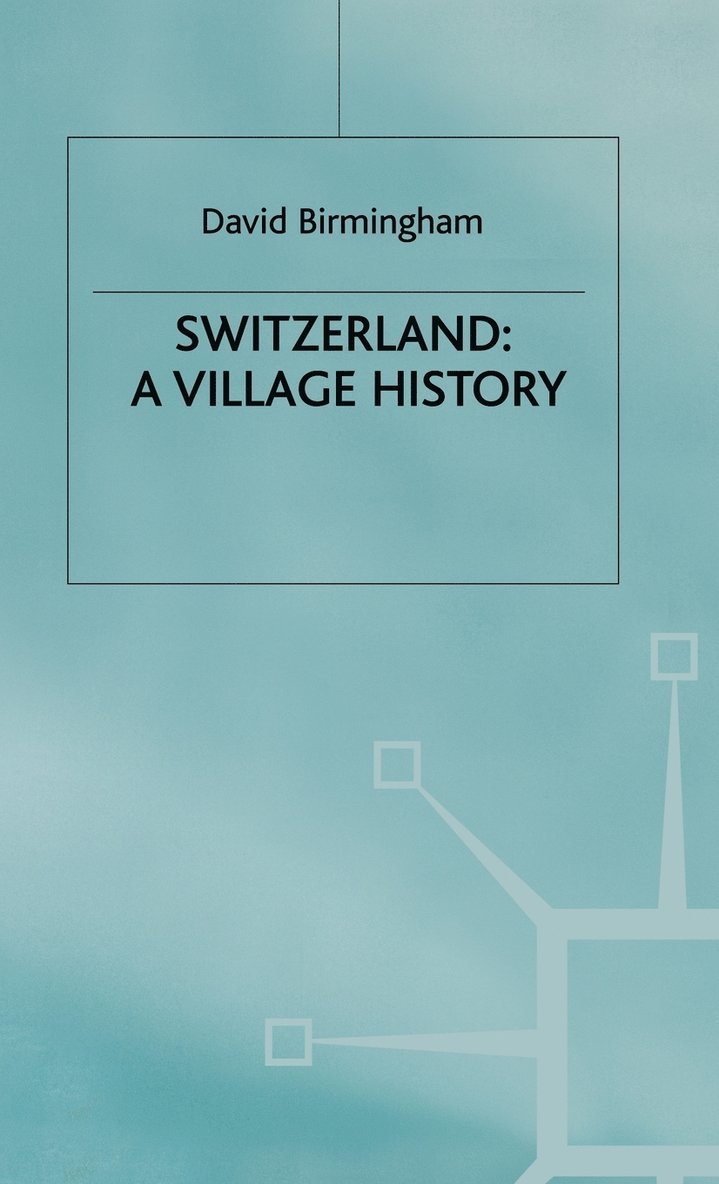 D. Birmingham, David Birmingham, Birmingham - Switzerland: A Village History, Inbunden