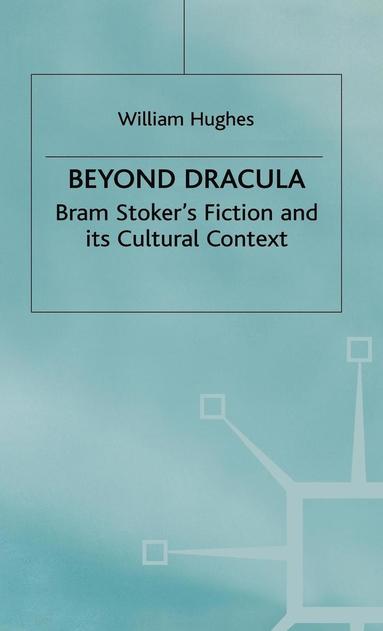 W. Hughes - Beyond Dracula: Bram Stoker's Fiction and Its Cultural Context, Inbunden