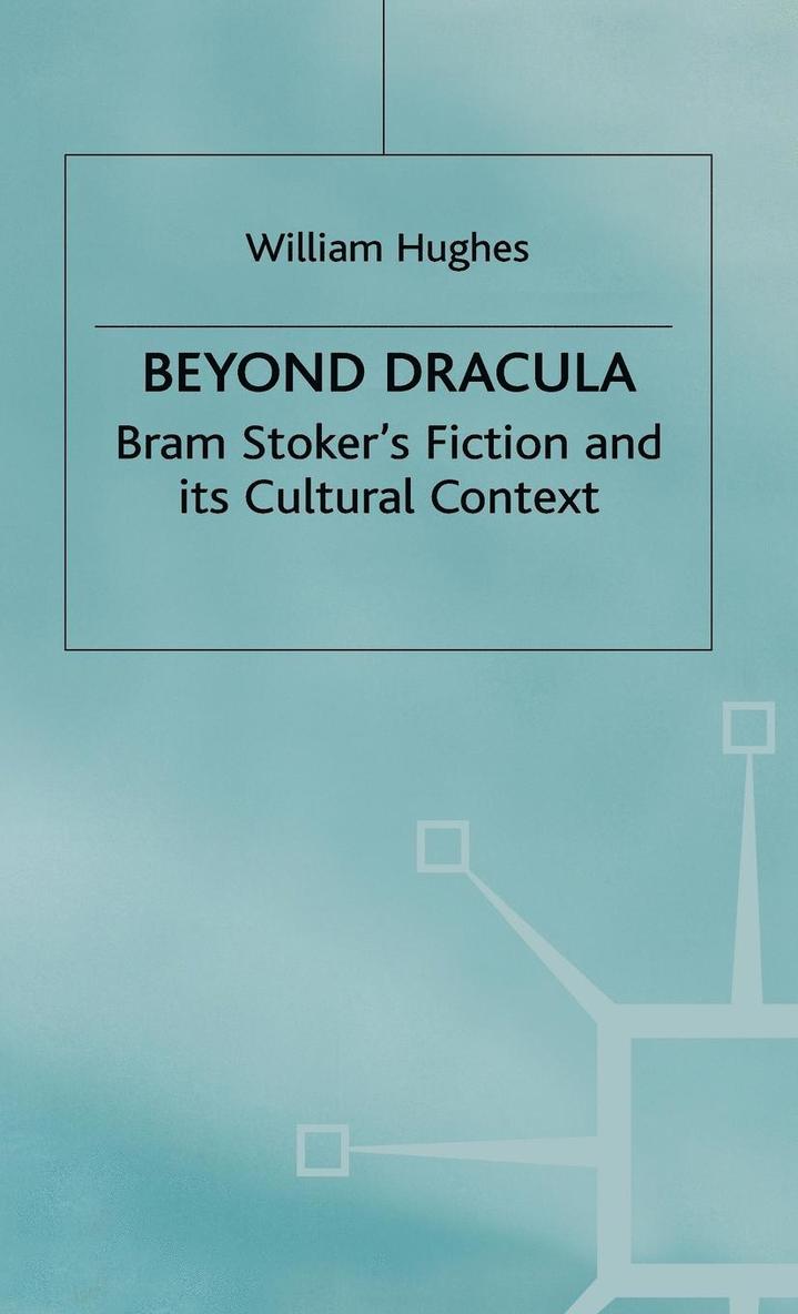 W. Hughes - Beyond Dracula: Bram Stoker's Fiction and Its Cultural Context, Inbunden