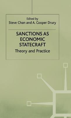 S. Chan, A. Drury - Sanctions as Economic Statecraft, Inbunden
