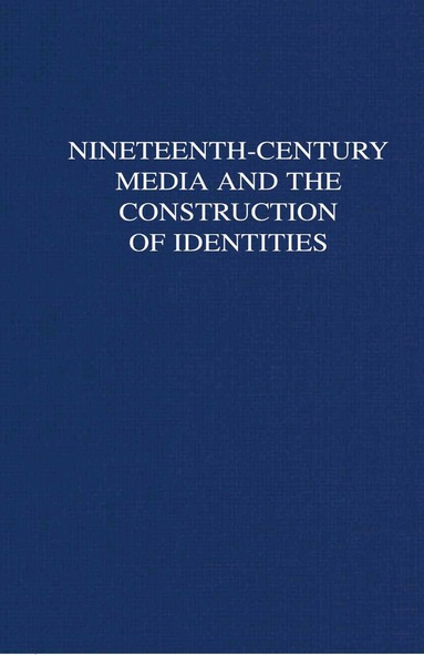 Laurel Brake, B. Bell, D. Finkelstein, Laurel Brake, David Finkelstein - Nineteenth-Century Media and the Construction of Identities, Inbunden