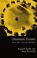 bokomslag Dramatic Events: How to Run a Workshop for Theater, Education or Business