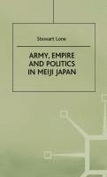 Army, Empire, and Politics in Meiji Japan: the Three Careers of General Katsura Taro 1