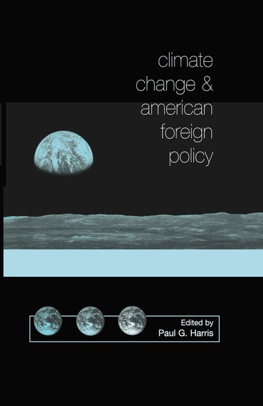 Paul G. Harris - Climate Change and American Foreign Policy, Inbunden