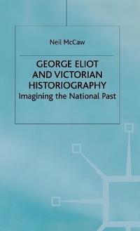 bokomslag George Eliot and Victorian Historiography